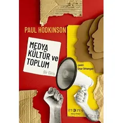 Medya, Kültür ve Toplum - Bir Giriş - Paul Hodkinson - Ütopya Yayınevi