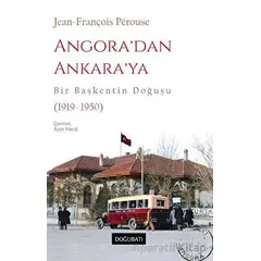Angora’dan Ankara’ya Bir Başkentin Doğuşu (1919-1950) - Jean-François Perouse - Doğu Batı Yayınları