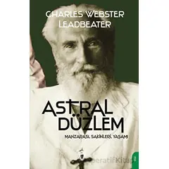 Astral Düzlem (Manzarası, Sakinleri, Yaşamı) - Charles Webster Leadbeater - Dorlion Yayınları