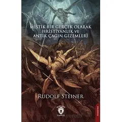 Mistik Bir Gerçek Olarak Hristiyanlık ve Antik Çağın Gizemleri - Rudolf Steiner - Dorlion Yayınları