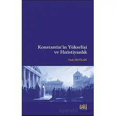 Konstantin’in Yükselişi ve Hıristiyanlık - Fatih Eroğlan - Eski Yeni Yayınları