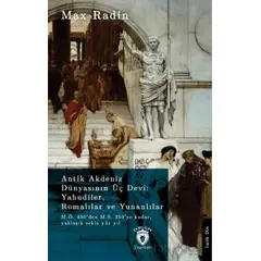 Antik Akdeniz Dünyasının Üç Devi: Yahudiler, Romalılar ve Yunanlılar - Max Radin - Dorlion Yayınları