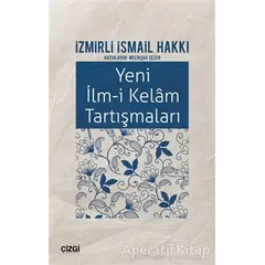 Yeni İlm-i Kelam Tartışmaları - İzmirli İsmail Hakkı - Çizgi Kitabevi Yayınları