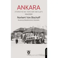 Ankara (Türkiye’de Yeni Bir Devlet) - Norbert Von Bischoff - Dorlion Yayınları