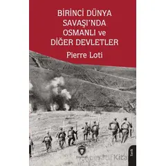 Birinci Dünya Savaşı’nda Osmanlı ve Diğer Devletler - Pierre Loti - Dorlion Yayınları