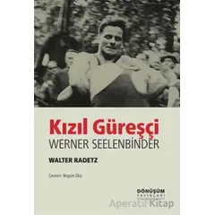 Kızıl Güreşçi Werner Seelenbinder - Valter Radetz - Dönüşüm Yayınları