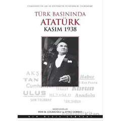 Türk Basınında Atatürk - Kasım 1938 - Nuri M. Çolakoğlu - Doğan Kitap