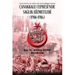 Çanakkale Cephesinde Sağlık Hizmetleri (1914-1916) - Nurhan Aydın - Sonçağ Yayınları