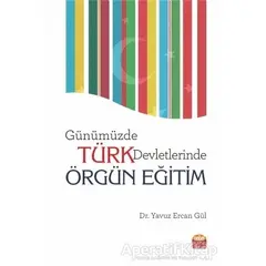 Günümüzde Türk Devletlerinde Örgün Eğitim - Yavuz Ercan Gül - Nobel Bilimsel Eserler