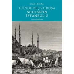 Günde Beş Kuruşa Sultanın İstanbulu - Charles Fitzroy - Sola Unitas