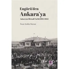 Engürü’den Ankara’ya Ankara’nın İktisadi Tarihi (1892-1962) - İhsan Seddar Kaynar - Efil Yayınevi