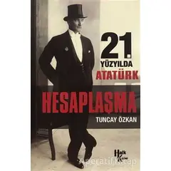 21. Yüzyılda Atatürk Hesaplaşma - Tuncay Özkan - Halk Kitabevi