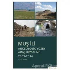 Muş İli Arkeolojik Yüzey Araştırmaları 2009-2014 - Hanifi Biber - Hiperlink Yayınları