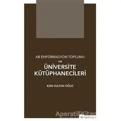 AB Enformasyon Toplumu ve Üniversite Kütüphanecileri - Esin Sultan Oğuz - Hiperlink Yayınları
