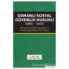 Osmanlı Sosyal Güvenlik Hukuku (1865 - 1923) - Eyüp Sabri Kala - Hiperlink Yayınları
