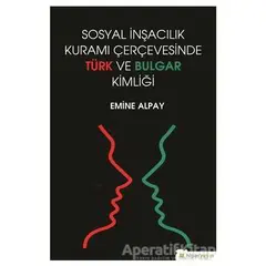 Sosyal İnşacılık Kuramı Çerçevesinde Türk ve Bulgar Kimliği - Emine Alpay - Hiperlink Yayınları