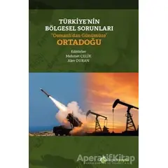 Türkiye’nin Bölgesel Sorunları “Osmanlı’dan Günümüze” Ortadoğu - Alev Duran - Hiperlink Yayınları