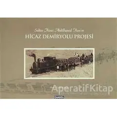 Sultan İkinci Abdülhamid Han’ın Hicaz Demiryolu Projesi (Karton Kapak)