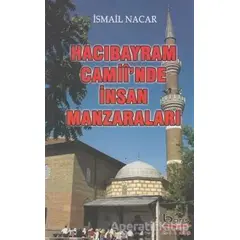 Hacı Bayram Camiiinde İnsan Manzaraları - İsmail Nacar - Barış Kitap