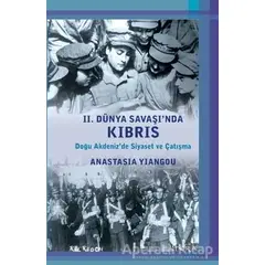 2. Dünya Savaşında Kıbrıs - Anastasia Yiangou - Kalkedon Yayıncılık