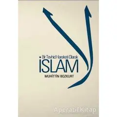 Bir Tevhid Hareketi Olarak İslam - Muhittin Bozkurt - Düşün Yayıncılık