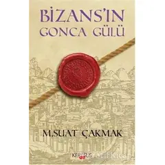 Bizans’ın Gonca Gülü - M. Suat Çakmak - Kerasus Yayınları