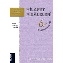 Hilafet Risaleleri Cilt 6: Cumhuriyet Devri - İsmail Kara - Klasik Yayınları