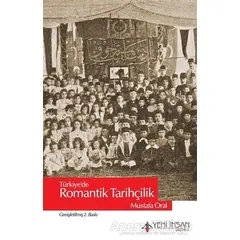 Türkiyede Romantik Tarihçilik - Mustafa Oral - Yeni İnsan Yayınevi