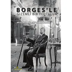 Borges’le Gizemli Bir Yolculuk - Mustafa Bülent Gündoğmuş - Ütopya Yayınevi