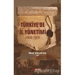 Türkiyede İl Yönetimi 1839-1923 - Selda Kaya Kılıç - Berikan Yayınevi