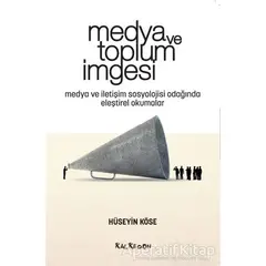 Medya ve Toplum İmgesi - Hüseyin Köse - Kalkedon Yayıncılık