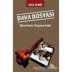 Dava Dosyası: Devrimin Rojava Hali - Arzu Demir - Ceylan Yayınları