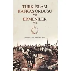 Türk İslam Kafkas Ordusu ve Ermeniler - Mustafa Görüryılmaz - Babıali Kültür Yayıncılığı
