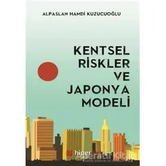Kentsel Riskler ve Japonya Modeli - Alpaslan Hamdi Kuzucuoğlu - Hiperlink Yayınları