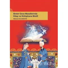 Binbir Gece Masallarında Kitap ve Kütüphane Motifi - Mehmet Ali Akkaya - Hiperlink Yayınları