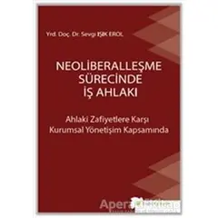 Neoliberalleşme Sürecinde İş Ahlakı - Sevgi Işık Erol - Hiperlink Yayınları