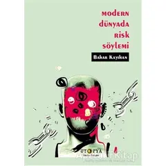 Modern Dünyada Risk Söylemi - Bahar Kayıhan - Ütopya Yayınevi