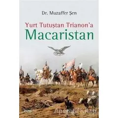 Yurt Tutuştan Trianona Macaristan - Muzaffer Şen - Çizgi Kitabevi Yayınları