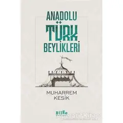 Anadolu Türk Beylikleri - Muharrem Kesik - Bilge Kültür Sanat