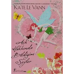 Aşk Hakkında Bildiğim Şeyler - Kate Le Vann - Artemis Yayınları