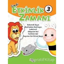 Şimdi Etkinlik Zamanı 3 - Gülizar Çilliyüz - Pia Çocuk Yayınları
