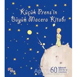 Küçük Prens’in Büyük Macera Kitabı - Antoine de Saint-Exupery - Pia Çocuk Yayınları