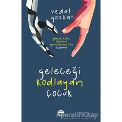 Geleceği Kodlayan Çocuk - Vedat Yozkat - Martı Yayınları