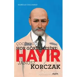 Çocukluğun Hor Görülmesine Hayır - Janusz Korczak - Isabelle Collombat - Alfa Yayınları