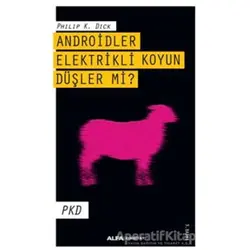 Androidler Elektrikli Koyun Düşler Mi? - Philip K. Dick - Alfa Yayınları