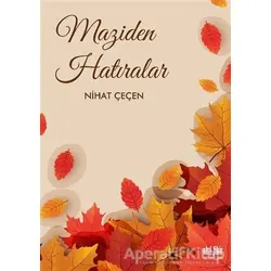Maziden Hatıralar - Nihat Çeçen - Akıl Fikir Yayınları