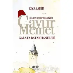 Sultan Hamidin Hafiyesi Gavur Memet -Galata Batakhaneleri - Ziya Şakir - Akıl Fikir Yayınları