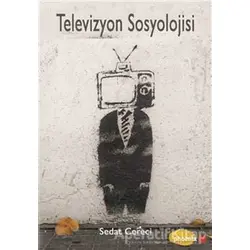 Televizyon Sosyolojisi - Sedat Cereci - Phoenix Yayınevi