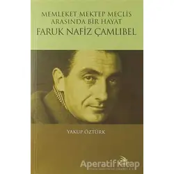 Memleket Mektep Meclis Arasında Bir Hayat Faruk Nafiz Çamlıbel - Yakup Öztürk - Ebabil Yayınları