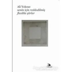 Senin İçin Reddedilmiş Flexible Şiirler - Ali Yoksuz - Ebabil Yayınları
